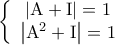 \displaystyle{ 
\left\{ {\begin{array}{*{20}c} 
   {\left| {{\rm A} + {\rm I}} \right| = 1}  \\ 
   {\left| {{\rm A}^2  + {\rm I}} \right| = 1}  \\ 
\end{array}} \right.\,\,\,\,\,\, 
}