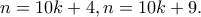 \displaystyle{n=10k+4,n=10k+9.}