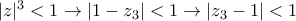 |z|^{3}<1   \rightarrow |1-z_3|<1 \rightarrow |z_3-1|<1