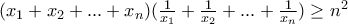 (x_1+x_2+...+x_n)(\frac{1}{x_1}+\frac{1}{x_2}+...+\frac{1}{x_n})\geq n^2 (x_1+x_2+...+x_n)(\frac{1}{x_1}+\frac{1}{x_2}+...+\frac{1}{x_n})\geq n^2