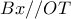 \displaystyle{ 
Bx//OT 
}
