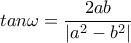 tan\omega=\dfrac{2ab}{| a^2-b^2 |}