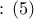\,:\,\left( 5 \right)