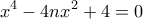 \displaystyle{ x^4 - 4nx^2 + 4 = 0}