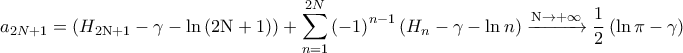 \displaystyle{{a_{2N + 1}} = \left( {{H_{2{\rm N} + 1}} - \gamma - \ln \left( {2{\rm N} + 1} \right)} \right) + \sum\limits_{n = 1}^{2N} {{{\left( { - 1} \right)}^{n - 1}}\left( {{H_n} - \gamma - \ln n} \right)} \xrightarrow{{{\rm N} \to + \infty }}\frac{1}{2}\left( {\ln \pi - \gamma } \right)} \displaystyle{{a_{2N + 1}} = \left( {{H_{2{\rm N} + 1}} - \gamma - \ln \left( {2{\rm N} + 1} \right)} \right) + \sum\limits_{n = 1}^{2N} {{{\left( { - 1} \right)}^{n - 1}}\left( {{H_n} - \gamma - \ln n} \right)} \xrightarrow{{{\rm N} \to + \infty }}\frac{1}{2}\left( {\ln \pi - \gamma } \right)}