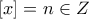 \displaystyle{[x]=n\in Z}