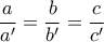 \dfrac {a}{a'} =  \dfrac {b}{b'} = \dfrac {c}{c'}
