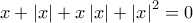  \displaystyle x+\left| x \right|+x\left| x \right|+{{\left| x \right|}^{2}}=0