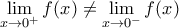 \displaystyle{\lim_{x\rightarrow 0^+}f(x) \neq \lim_{x\rightarrow 0^-}f(x)}