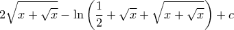 \displaystyle{2 {\sqrt{x+\sqrt{x}}} -\ln \left ( \frac {1}{2} + {\sqrt{x}}+{\sqrt{x+\sqrt{x}}}\right ) +c} \displaystyle{2 {\sqrt{x+\sqrt{x}}} -\ln \left ( \frac {1}{2} + {\sqrt{x}}+{\sqrt{x+\sqrt{x}}}\right ) +c}