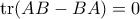 \mathrm{tr}(AB-BA) = 0
