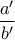\displaystyle{\frac{a'}{b'}}