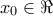 \displaystyle{x_0  \in \Re }