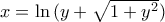x=\ln{(y+\sqrt{1+y^2})}