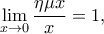 \displaystyle \lim_{x\rightarrow 0}\frac{\eta \mu x}{x}=1,