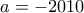 a=-2010