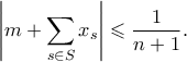 \displaystyle{ \left|m + \sum_{s\in S} x_s\right| \leqslant \frac{1}{n+1}.}