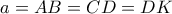 a = AB = CD = DK