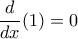 \displaystyle  
\frac{d}{dx} (1) = 0 
