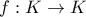 f:K\to K