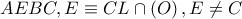 \displaystyle{AEBC,E \equiv CL \cap \left( O \right),E \ne C} \displaystyle{AEBC,E \equiv CL \cap \left( O \right),E \ne C}