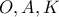 O , A , K