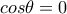 \displaystyle cos\theta =0