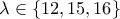 \displaystyle{\lambda  \in \left\{ {12,15,16} \right\}}