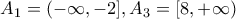 A_1=( - \infty , - 2],A_3=[8, + \infty )
