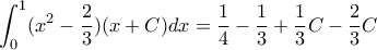 \displaystyle \int_{0}^{1}(x^{2}-\frac{2}{3})(x+C)dx=\frac{1}{4}-\frac{1}{3}+\frac{1}{3}C-\frac{2}{3}C