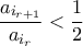 \displaystyle{\frac{a_{i_{r+1}}}{a_{i_r}} < \frac{1}{2}}