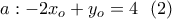 \displaystyle a:-2x_o+y_o=4\ \ (2)