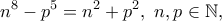 \displaystyle{ n^{8}-p^{5}= n^{2}+p^{2}, \ n,p \in \Bbb{N}, }