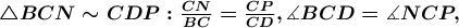 \boldsymbol{\bigtriangleup BCN\sim CDP:\frac{CN}{BC}=\frac{CP}{CD},\measuredangle BCD=\measuredangle NCP,}