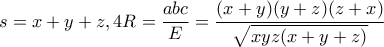 \displaystyle  s = x+y+z, 4R = \frac{abc}{E} = \frac{(x+y)(y+z)(z+x)}{\sqrt{xyz(x+y+z)}}