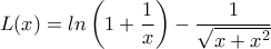 L(x)=\displaystyle{ln\left(1+\frac {1}{x}\right)-\frac {1}{\sqrt{x+x^2}}} L(x)=\displaystyle{ln\left(1+\frac {1}{x}\right)-\frac {1}{\sqrt{x+x^2}}}
