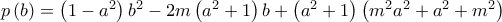 p\left( b\right) =\left( 1-a^{2}\right) b^{2}-2m\left( a^{2}+1\right) b+\left( a^{2}+1\right) \left( m^{2}a^{2}+a^{2}+m^{2}\right)