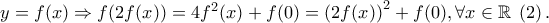 y = f(x) \Rightarrow f(2f(x)) = 4f^2 (x) + f(0) = \left( {2f(x)} \right)^2  + f(0),\forall x \in \mathbb{R}\;\left( 2 \right).