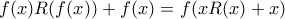 f(x)R(f(x))+f(x)=f(xR(x)+x)