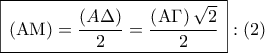 \,\boxed{\,\left( {{\rm A}{\rm M}} \right) = \dfrac{{\left( {A\Delta } \right)}}{2} = \dfrac{{\left( {{\rm A}\Gamma } \right)\sqrt 2 }}{2}\,}:\left( 2 \right)