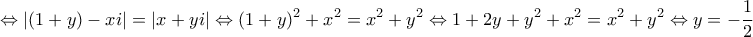 \displaystyle{\Leftrightarrow |(1+y)-xi|=|x+yi|\Leftrightarrow (1+y)^2+x^2=x^2+y^2\Leftrightarrow 1+2y+y^2+x^2=x^2+y^2\Leftrightarrow y=-\frac{1}{2}}