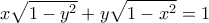 \displaystyle{x\sqrt {1 - {y^2}}  + y\sqrt {1 - {x^2}}  = 1}