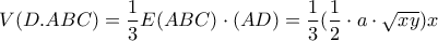 \displaystyle{V(D.ABC)=\frac{1}{3}E(ABC)\cdot (AD)=\frac{1}{3}(\frac{1}{2}\cdot a \cdot \sqrt{xy})x}