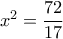 x^2= \dfrac{72}{17} 