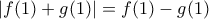 \displaystyle{|f(1)+g(1)|=f(1)-g(1)}