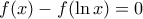 \displaystyle f(x)-f(\ln x)=0 \displaystyle f(x)-f(\ln x)=0