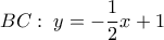 \displaystyle BC:\;y =  - \frac{1}{2}x + 1