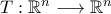 T:\mathbb{R}^n\longrightarrow\mathbb{R}^n