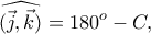 \displaystyle{\widehat{(\vec{j}, \vec{k})}=180^o -C,}