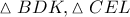 \vartriangle BDK,\vartriangle CEL